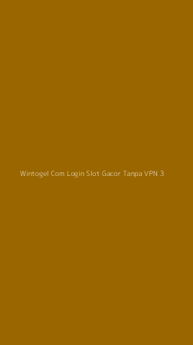 Tampilan Antarmuka Aplikasi Wintogel Com Login Slot Gacor Tanpa Vpn - 3