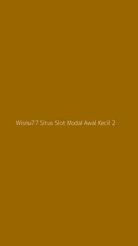 Tampilan Antarmuka Aplikasi Wisnu77 Situs Slot Modal Awal Kecil - 2