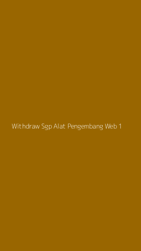 Tampilan Antarmuka Aplikasi Withdraw Sgp Alat Pengembang Web - 1