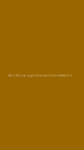Tampilan Antarmuka Aplikasi Wks138 Link Login Alternatif Anti Nawala - 2