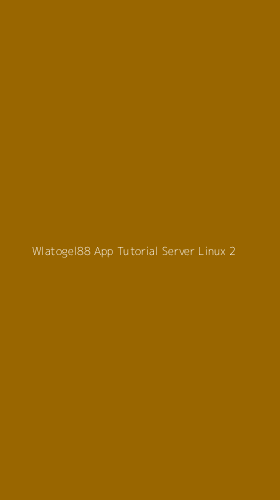 Tampilan Antarmuka Aplikasi Wlatogel88 App Tutorial Server Linux - 2