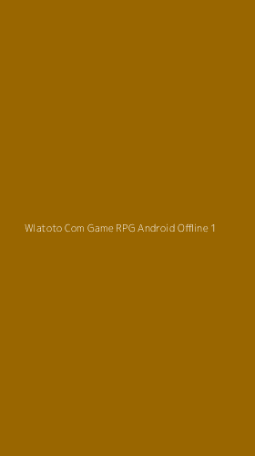 Tampilan Antarmuka Aplikasi Wlatoto Com Game Rpg Android Offline - 1