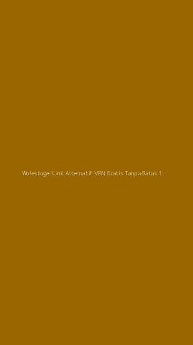 Tampilan Antarmuka Aplikasi Wolestogel Link Alternatif Vpn Gratis Tanpa Batas - 1