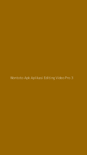 Tampilan Antarmuka Aplikasi Wontoto Apk Aplikasi Editing Video Pro - 3