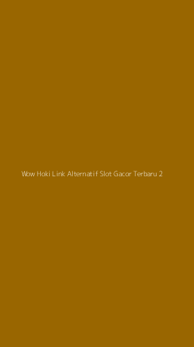Tampilan Antarmuka Aplikasi Wow Hoki Link Alternatif Slot Gacor Terbaru - 2