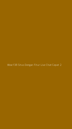 Tampilan Antarmuka Aplikasi Wow138 Situs Dengan Fitur Live Chat Cepat - 2