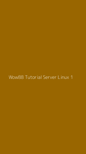 Tampilan Antarmuka Aplikasi Wow88 Tutorial Server Linux - 1