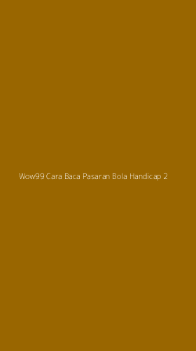 Tampilan Antarmuka Aplikasi Wow99 Cara Baca Pasaran Bola Handicap - 2