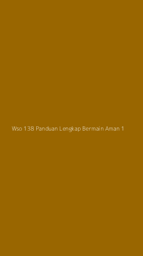 Tampilan Antarmuka Aplikasi Wso 138 Panduan Lengkap Bermain Aman - 1