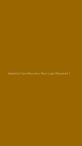 Tampilan Antarmuka Aplikasi Xanatoto Cara Recovery Akun Lupa Password - 1