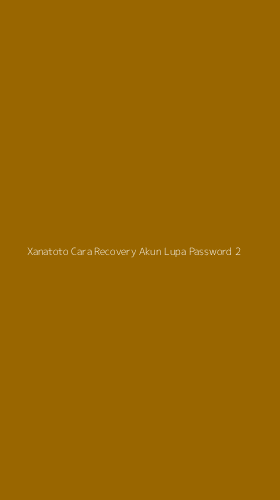 Tampilan Antarmuka Aplikasi Xanatoto Cara Recovery Akun Lupa Password - 2