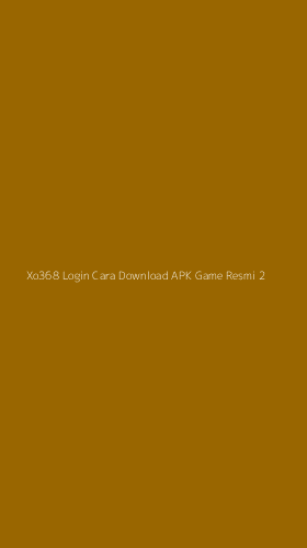 Tampilan Antarmuka Aplikasi Xo368 Login Cara Download Apk Game Resmi - 2