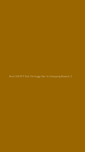 Tampilan Antarmuka Aplikasi Xoxo138 Rtp Slot Tertinggi Hari Ini Gampang Maxwin - 2
