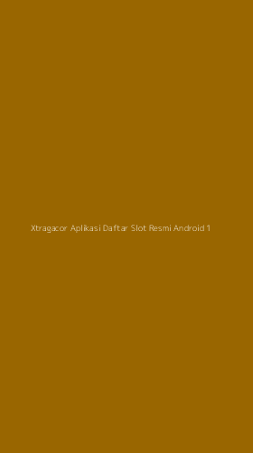 Tampilan Antarmuka Aplikasi Xtragacor Aplikasi Daftar Slot Resmi Android - 1