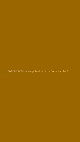 Tampilan Antarmuka Aplikasi YAKIN77 LOGIN - Kumpulan Link Situs Game Populer - 1
