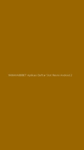 Tampilan Antarmuka Aplikasi Yamaha88bet Aplikasi Daftar Slot Resmi Android - 2