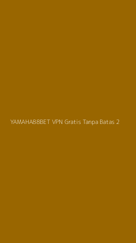 Tampilan Antarmuka Aplikasi Yamaha88bet Vpn Gratis Tanpa Batas - 2