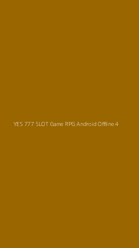 Tampilan Antarmuka Aplikasi Yes 777 Slot Game Rpg Android Offline - 4