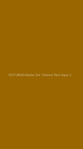 Tampilan Antarmuka Aplikasi Youtube4d Bandar Slot Terbesar Pasti Bayar - 2