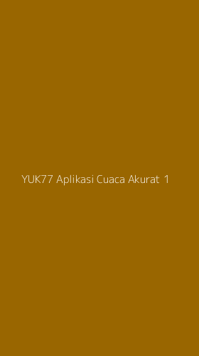 Tampilan Antarmuka Aplikasi Yuk77 Aplikasi Cuaca Akurat - 1