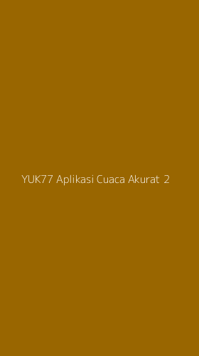 Tampilan Antarmuka Aplikasi Yuk77 Aplikasi Cuaca Akurat - 2