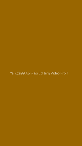 Tampilan Antarmuka Aplikasi Yakuza99 Aplikasi Editing Video Pro - 1