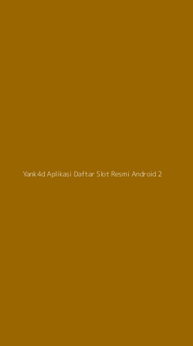 Tampilan Antarmuka Aplikasi Yank4d Aplikasi Daftar Slot Resmi Android - 2
