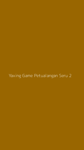 Tampilan Antarmuka Aplikasi Yaxing Game Petualangan Seru - 2