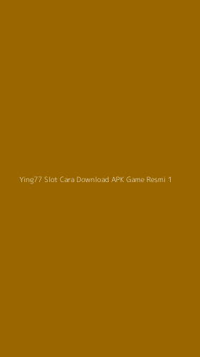 Tampilan Antarmuka Aplikasi Ying77 Slot Cara Download Apk Game Resmi - 1
