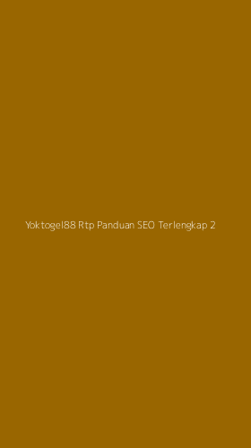 Tampilan Antarmuka Aplikasi Yoktogel88 Rtp Panduan Seo Terlengkap - 2