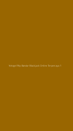 Tampilan Antarmuka Aplikasi Yotogel Rtp Bandar Blackjack Online Terpercaya - 1