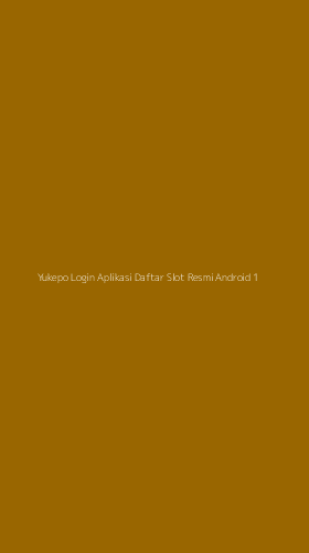 Tampilan Antarmuka Aplikasi Yukepo Login Aplikasi Daftar Slot Resmi Android - 1
