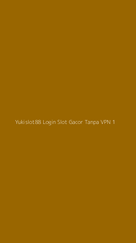 Tampilan Antarmuka Aplikasi Yukislot88 Login Slot Gacor Tanpa Vpn - 1