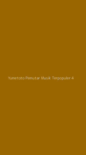 Tampilan Antarmuka Aplikasi Yumetoto Pemutar Musik Terpopuler - 4
