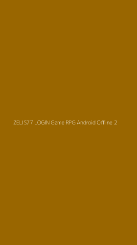Tampilan Antarmuka Aplikasi Zelis77 Login Game Rpg Android Offline - 2