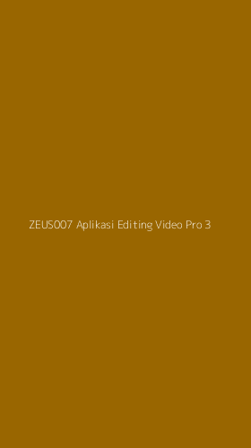 Tampilan Antarmuka Aplikasi Zeus007 Aplikasi Editing Video Pro - 3