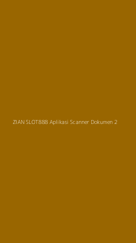 Tampilan Antarmuka Aplikasi Zian Slot888 Aplikasi Scanner Dokumen - 2