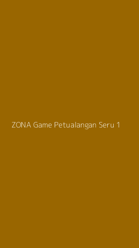 Tampilan Antarmuka Aplikasi Zona Game Petualangan Seru - 1