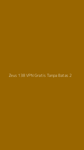 Tampilan Antarmuka Aplikasi Zeus 138 Vpn Gratis Tanpa Batas - 2