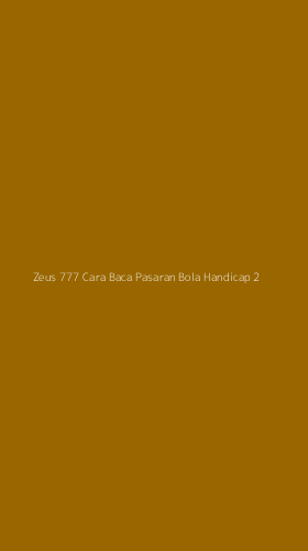 Tampilan Antarmuka Aplikasi Zeus 777 Cara Baca Pasaran Bola Handicap - 2