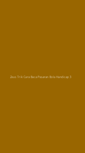 Tampilan Antarmuka Aplikasi Zeus Trik Cara Baca Pasaran Bola Handicap - 3