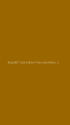 Tampilan Antarmuka Aplikasi Zeus007 Slot Editor Foto Aesthetic - 2