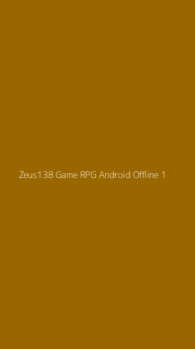 Tampilan Antarmuka Aplikasi Zeus138 Game Rpg Android Offline - 1