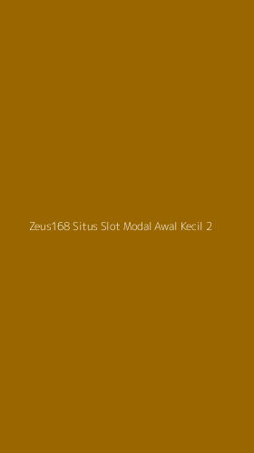 Tampilan Antarmuka Aplikasi Zeus168 Situs Slot Modal Awal Kecil - 2