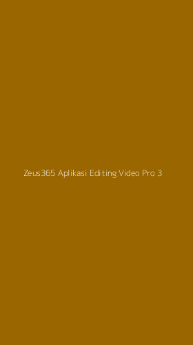 Tampilan Antarmuka Aplikasi Zeus365 Aplikasi Editing Video Pro - 3
