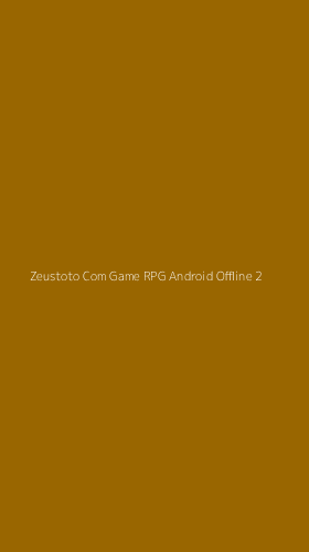 Tampilan Antarmuka Aplikasi Zeustoto Com Game Rpg Android Offline - 2