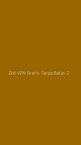Tampilan Antarmuka Aplikasi Zk6 Vpn Gratis Tanpa Batas - 2
