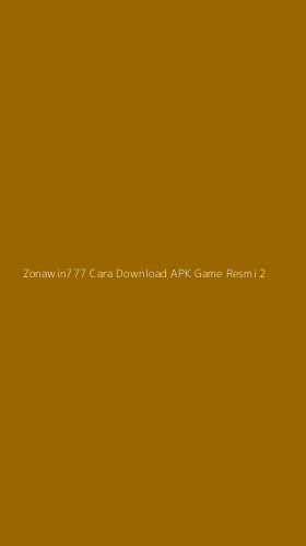 Tampilan Antarmuka Aplikasi Zonawin777 Cara Download Apk Game Resmi - 2