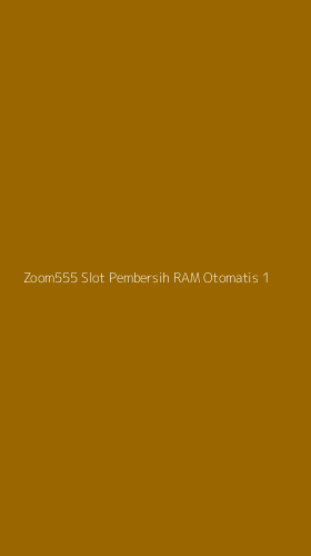 Tampilan Antarmuka Aplikasi Zoom555 Slot Pembersih Ram Otomatis - 1