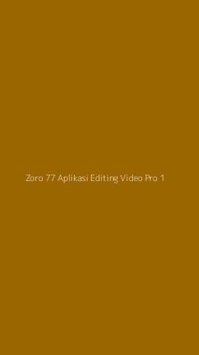 Tampilan Antarmuka Aplikasi Zoro 77 Aplikasi Editing Video Pro - 1